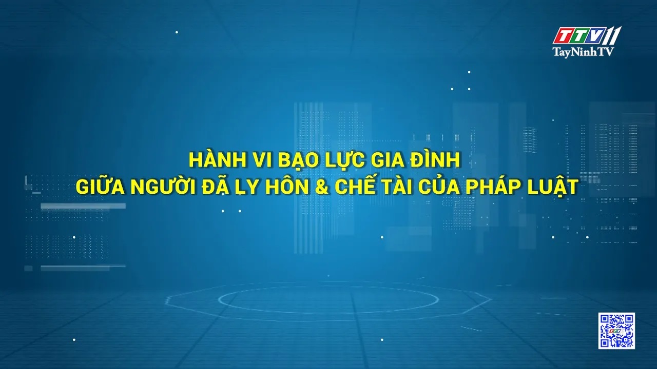 Hành vi bạo lực gia đình giữa người đã ly hôn & chế tài của pháp luật | HỘP THƯ TRUYỀN HÌNH | TayNinhTV